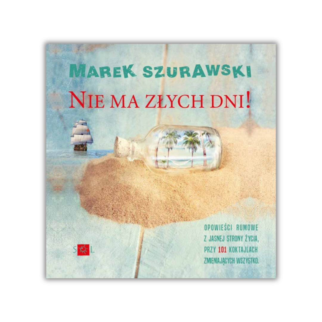 Nie ma złych dni! - Opowieści rumowe z jasnej strony życia przy 101 koktajlach zmieniających wszystko